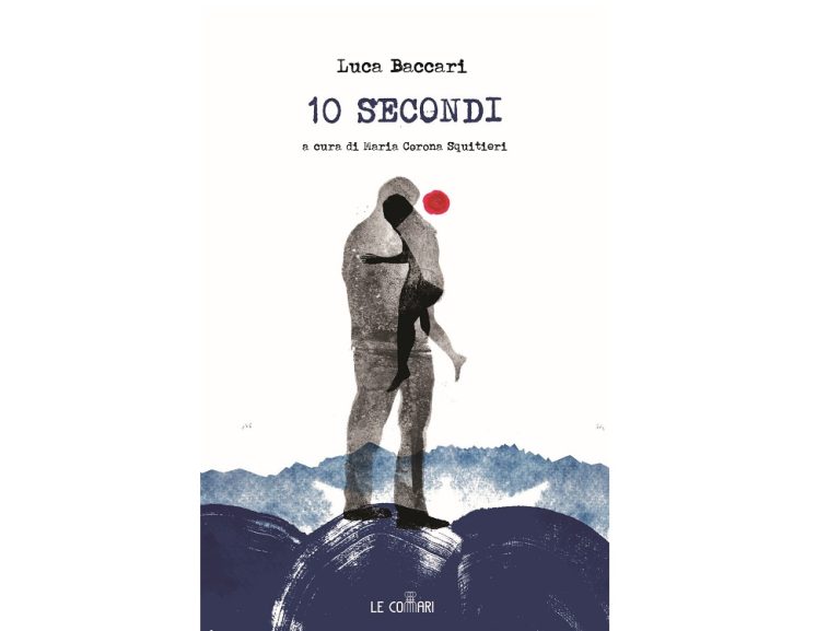 Esce nelle librerie “10 secondi” di Luca Baccari a cura di Maria Corona Squitieri